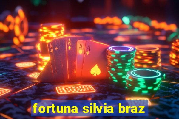 fortuna silvia braz